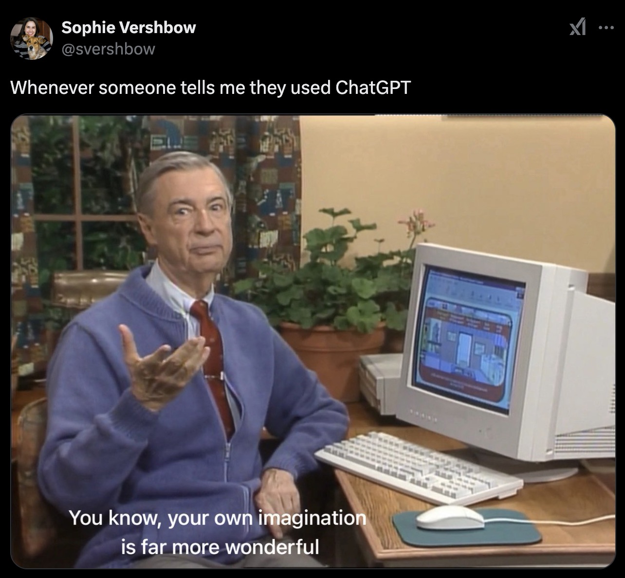 mr rogers and computer - Sophie Vershbow Whenever someone tells me they used ChatGPT You know, your own imagination is far more wonderful K ...